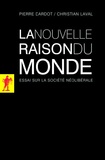 Pierre Dardot et Christian Laval - La nouvelle raison du monde - Essai sur la société néolibérale.