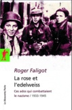 Roger Faligot - La rose et l'edelweiss - Ces ados qui combattaient le nazisme, 1933-1945.