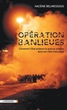 Hacène Belmessous - Opération banlieues - Comment l'Etat prépare la guerre urbaine dans les cités françaises.