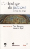 Paul Salmona et Laurence Sigal - Archéologie du judaïsme en France et en Europe.