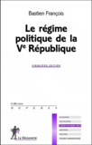 François Bastien - Le régime politique de la Ve République.