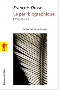 François Dosse - Le pari biographique - Ecrire une vie.