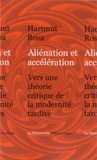 Rosa Hartmut - Aliénation et accélération - Vers une théorie critique de la modernité tardive.