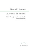Gabriel Liiceanu - Le journal de Paltinis (1977-1981) - Récit d'une formation spirituelle et philosophique.