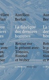 Aurélien Berlan - La fabrique des dernièrs hommes - Retour sur le présent avec Tönnies, Simmel et Weber.