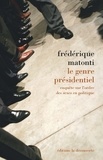 Frédérique Matonti - Le genre présidentiel - Enquête sur l'ordre des sexes en politique.