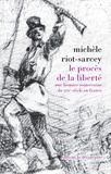 Michèle Riot-Sarcey - Le procès de la liberté - Une histoire souterraine du XIXe siècle en France.