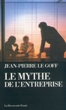 Jean-Pierre Le Goff - Le mythe de l'entreprise - Critique de l'idéologie managériale.