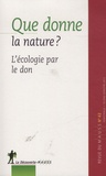 Alain Caillé - Revue du MAUSS N° 42, second semestre 2013 : Que donne la nature ? - L'écologie par le don.