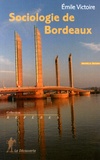 Emile Victoire - Sociologie de Bordeaux.