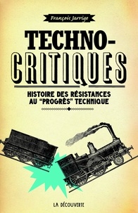 François Jarrige - Technocritiques - Du refus des machines à la contestation des technosciences.