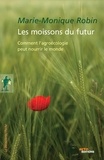 Marie-Monique Robin - Les moissons du futur - Comment l'agroécologie peut nourrir le monde.