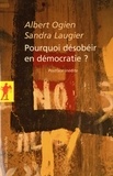 Albert Ogien et Sandra Laugier - Pourquoi désobéir en démocratie ?.