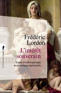 Frédéric Lordon - L'intérêt souverain - Essai d'anthropologie économique spinoziste.