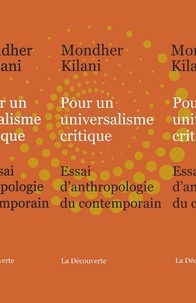 Mondher Kilani - Pour un universalisme critique - Essai d'anthropologie du contemporain.