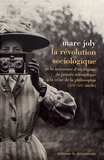 Marc Joly - La révolution sociologique - De la naissance d'un régime de pensée scientifique à la crise de la philosophie (XIXe-XXe siècle).