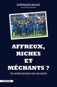 Stéphane Beaud et Philippe Guimard - Affreux, riches et méchants ? - Un autre regard sur les Bleus.