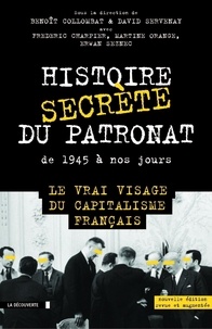 Benoît Collombat et David Servenay - Histoire secrète du patronat de 1945 à nos jours.