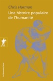 Chris Harman - Une histoire populaire de l'humanité - De l'âge de pierre au nouveau millénaire.