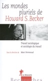 Marc Perrenoud - Les mondes pluriels de Howard S. Becker - Travail sociologique et sociologie du travail.