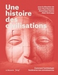Jean-Paul Demoule et Dominique Garcia - Une histoire des civilisations - Comment l'archéologie bouleverse nos connaissances.