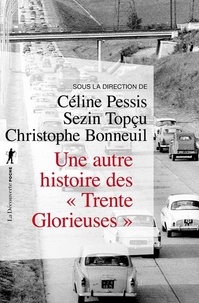 Céline Pessis et Sezin Topçu - Une autre histoire des "Trente Glorieuses" - Modernisation, contestations et pollutions dans la France d'après-guerre.