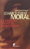 Marie-France Hirigoyen - Le harcèlement moral. - La violence perverse au quotidien.