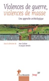Jean Guilaine et Jacques Semelin - Violences de guerre, violences de masse - Une approche archéologique.