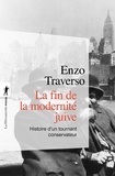 Enzo Traverso - La fin de la modernité juive - Histoire d'un tournant conservateur.