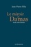 Jean-Pierre Filiu - Le miroir de Damas - Syrie, notre histoire.