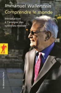 Immanuel Wallerstein - Comprendre le monde - Introduction à l'analyse des systèmes-monde.