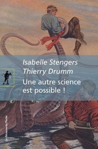 Isabelle Stengers et Thierry Drumm - Une autre science est possible ! - Manifeste pour un ralentissement des sciences suivi de Le poulpe du doctorat.