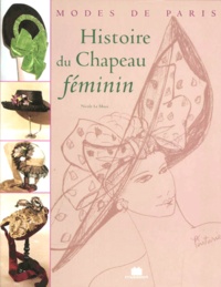 Nicole Le Maux - Histoire Du Chapeau Feminin. Modes De Paris.