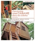 Philip Schmidt - Construire une cabane dans les arbres - Guide complet : modèles, principes de construction, plans.