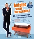 Antoine Laymond - Antoine sauve les meubles ! - 25 créations design à fabriquer soi-même.
