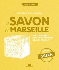 Isabelle Louet - Le savon de Marseille - 100 % naturel pour tout nettoyer dans la maison.