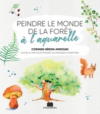 Corinne Héron-Mimouni - Peindre le monde de la forêt à l'aquarelle.