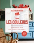 Marie-Pierre Dubois-Petroff - Oser les couleurs - Faire les bons choix pour transformer les volumes.