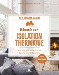Marie-Pierre Dubois Petroff - Réussir son isolation thermique - Préserver la chaleur et économiser l'énergie.
