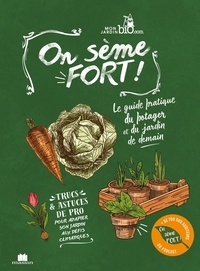 Eric Charton et Brice Johner - On sème fort - Le guide pratique du potager et du jardin de demain.