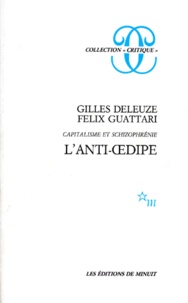 Félix Guattari et Gilles Deleuze - L'ANTI-OEDIPE. - Capitalisme et schizophrénie, édition 1995 augmentée.