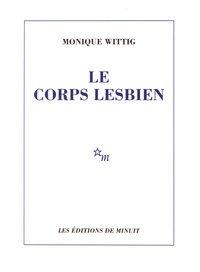 Monique Wittig - Le corps lesbien.