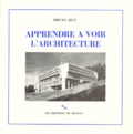 Bruno Zevi - Apprendre A Voir L'Architecture.