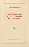 Louis Hjelmslev - Prolégomènes à une théorie du langage - Suivi de La structure fondamentale du langage.