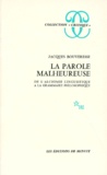 Jacques Bouveresse - LA PAROLE MALHEUREUSE. - De l'alchimie linguistique à la grammaire philosophique.