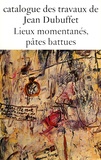 Max Loreau - Catalogue des travaux de Jean Dubuffet - Tome 8, Lieux momentanés, pâtes battues.
