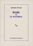 Robert Pinget - Mahu ou le Matériau.