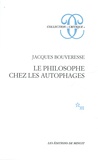 Jacques Bouveresse - Le philosophe chez les autophages.