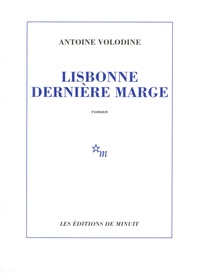 Antoine Volodine - Lisbonne dernière marge.