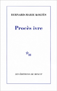 Bernard-Marie Koltès - Proces Ivre.